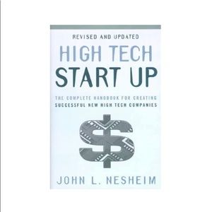 High Tech Start Up: The Complete Handbook For Creating Successful New Companies